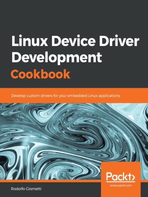 Title details for Linux Device Driver Development Cookbook by Rodolfo Giometti - Available